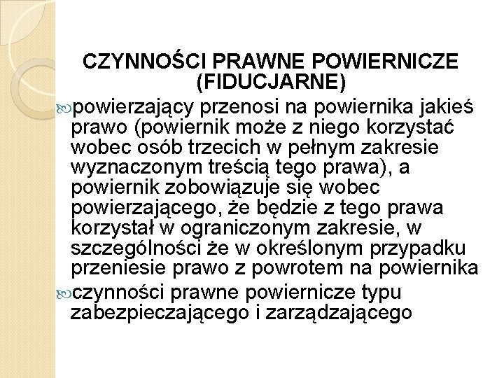 CZYNNOŚCI PRAWNE POWIERNICZE (FIDUCJARNE) powierzający przenosi na powiernika jakieś prawo (powiernik może z niego