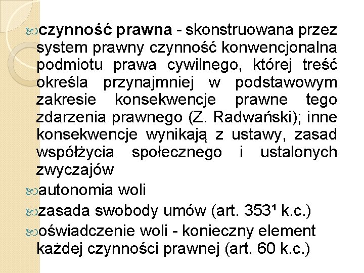  czynność prawna - skonstruowana przez system prawny czynność konwencjonalna podmiotu prawa cywilnego, której