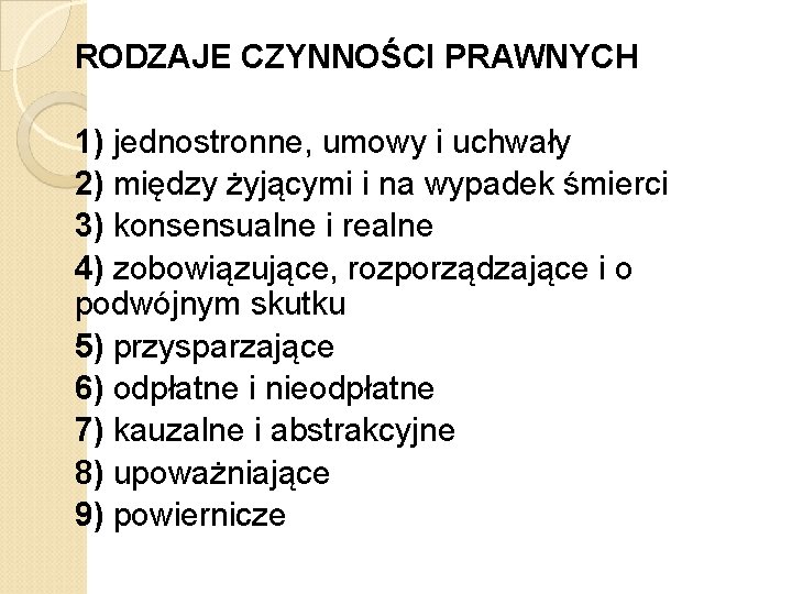 RODZAJE CZYNNOŚCI PRAWNYCH 1) jednostronne, umowy i uchwały 2) między żyjącymi i na wypadek