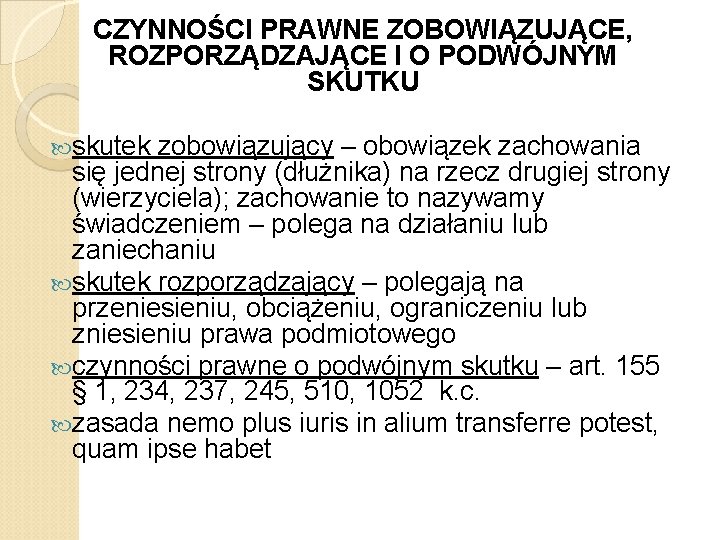 CZYNNOŚCI PRAWNE ZOBOWIĄZUJĄCE, ROZPORZĄDZAJĄCE I O PODWÓJNYM SKUTKU skutek zobowiązujący – obowiązek zachowania się