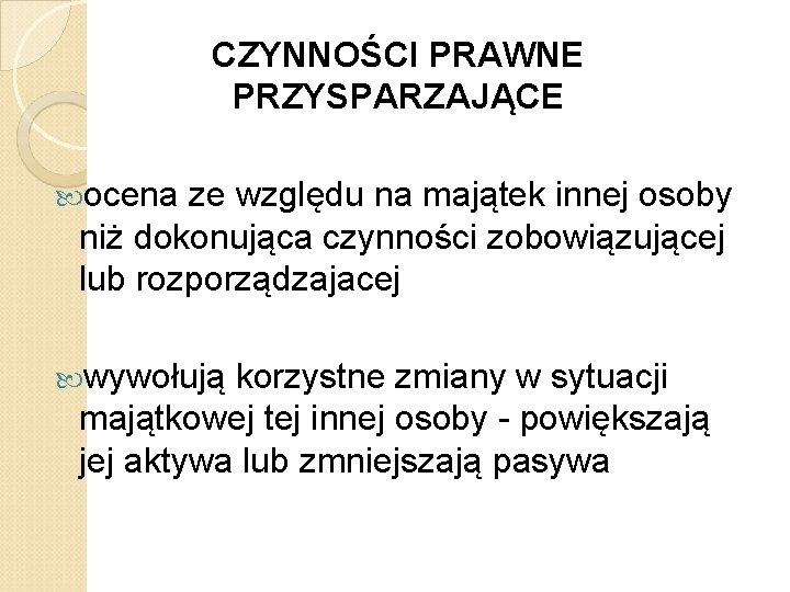 CZYNNOŚCI PRAWNE PRZYSPARZAJĄCE ocena ze względu na majątek innej osoby niż dokonująca czynności zobowiązującej