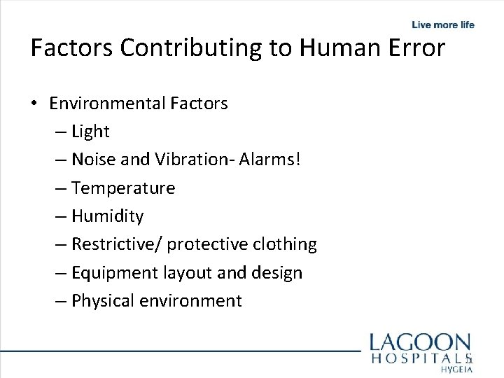 Factors Contributing to Human Error • Environmental Factors – Light – Noise and Vibration-