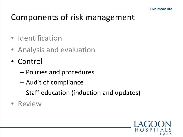 Components of risk management • Identification • Analysis and evaluation • Control – Policies