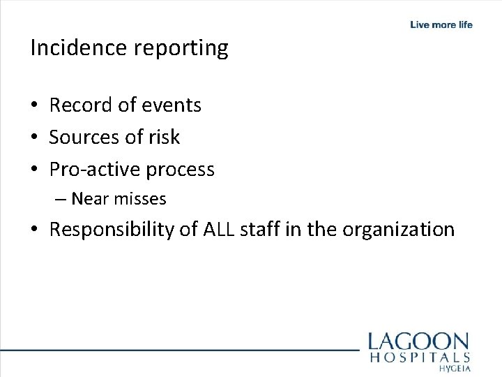 Incidence reporting • Record of events • Sources of risk • Pro-active process –