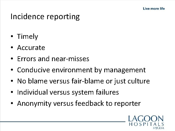 Incidence reporting • • Timely Accurate Errors and near-misses Conducive environment by management No
