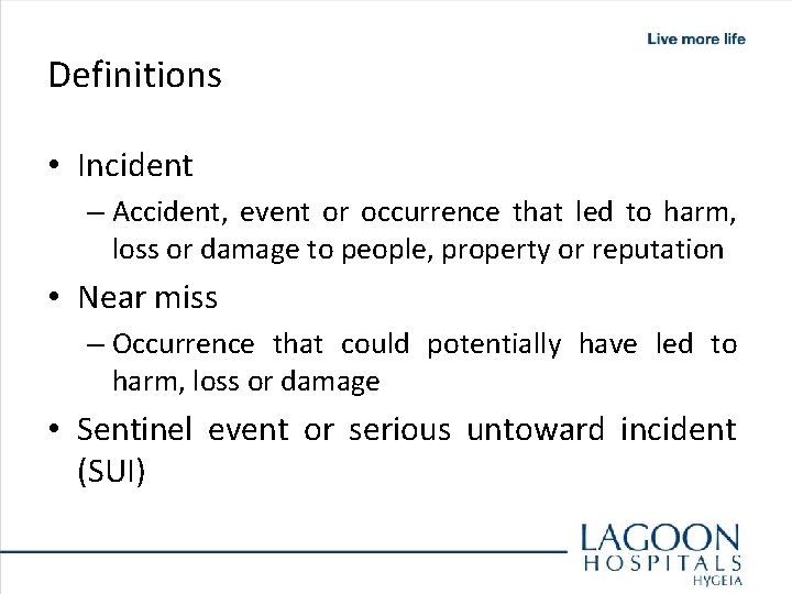 Definitions • Incident – Accident, event or occurrence that led to harm, loss or