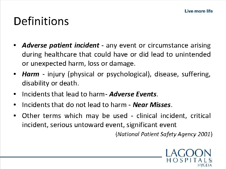 Definitions • Adverse patient incident - any event or circumstance arising during healthcare that