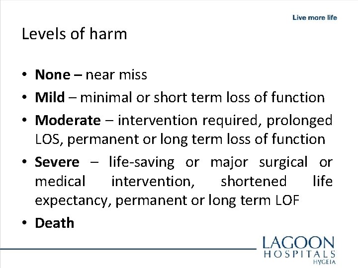 Levels of harm • None – near miss • Mild – minimal or short