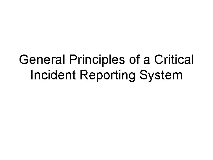 General Principles of a Critical Incident Reporting System 