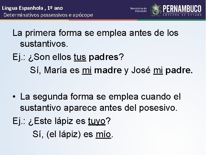 Língua Espanhola , 1º ano Determinativos possessivos e apócope La primera forma se emplea