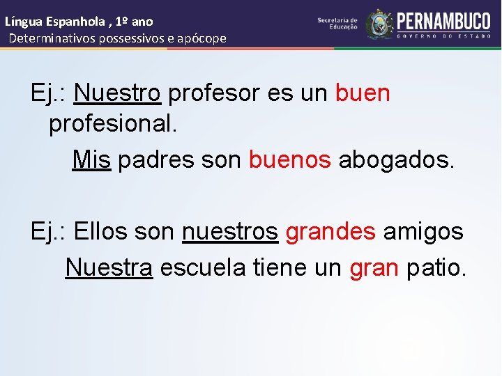 Língua Espanhola , 1º ano Determinativos possessivos e apócope Ej. : Nuestro profesor es