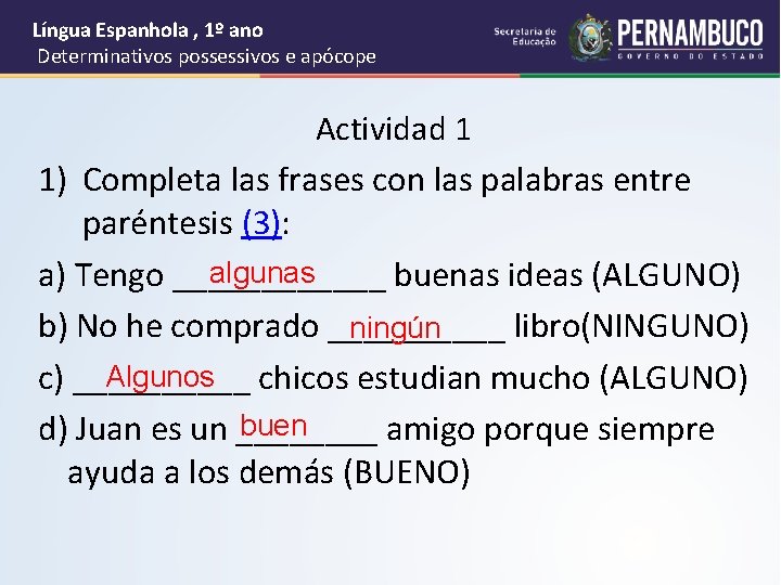 Língua Espanhola , 1º ano Determinativos possessivos e apócope Actividad 1 1) Completa las