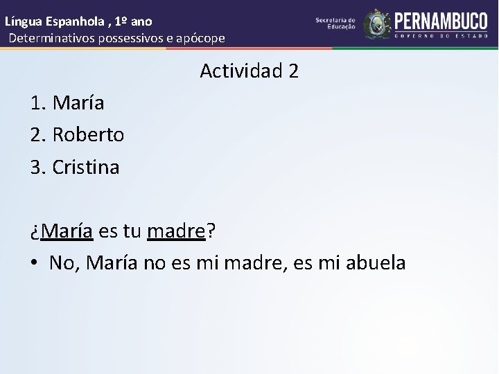 Língua Espanhola , 1º ano Determinativos possessivos e apócope Actividad 2 1. María 2.