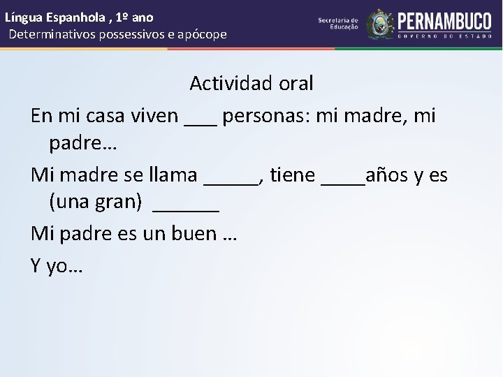 Língua Espanhola , 1º ano Determinativos possessivos e apócope Actividad oral En mi casa