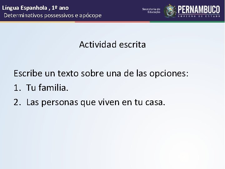 Língua Espanhola , 1º ano Determinativos possessivos e apócope Actividad escrita Escribe un texto