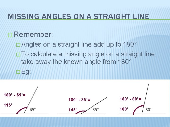 MISSING ANGLES ON A STRAIGHT LINE � Remember: � Angles on a straight line