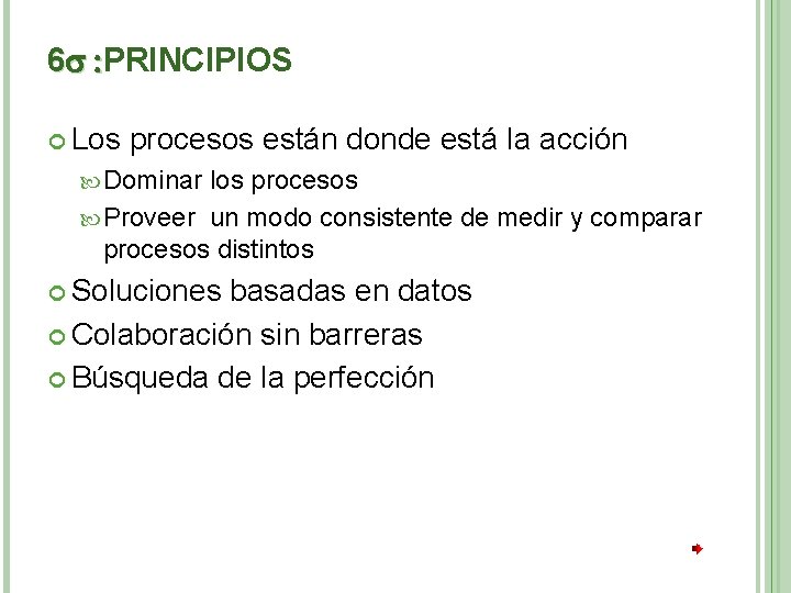 6 : PRINCIPIOS Los procesos están donde está la acción Dominar los procesos Proveer