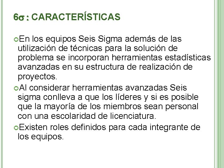 6 : CARACTERÍSTICAS En los equipos Seis Sigma además de las utilización de técnicas