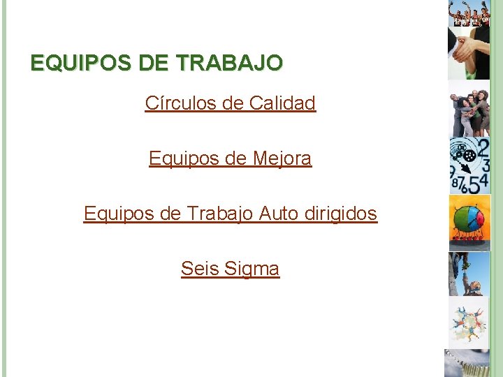 EQUIPOS DE TRABAJO Círculos de Calidad Equipos de Mejora Equipos de Trabajo Auto dirigidos