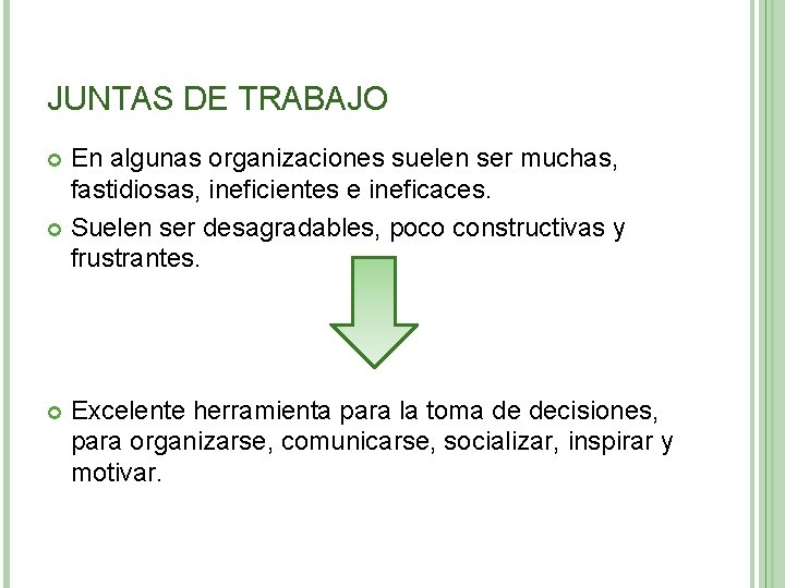 JUNTAS DE TRABAJO En algunas organizaciones suelen ser muchas, fastidiosas, ineficientes e ineficaces. Suelen