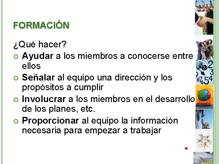 FORMACIÓN ¿Qué hacer? Ayudar a los miembros a conocerse entre ellos Señalar al equipo