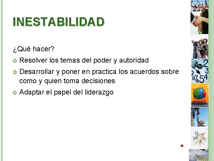 INESTABILIDAD ¿Qué hacer? Resolver los temas del poder y autoridad Desarrollar y poner en