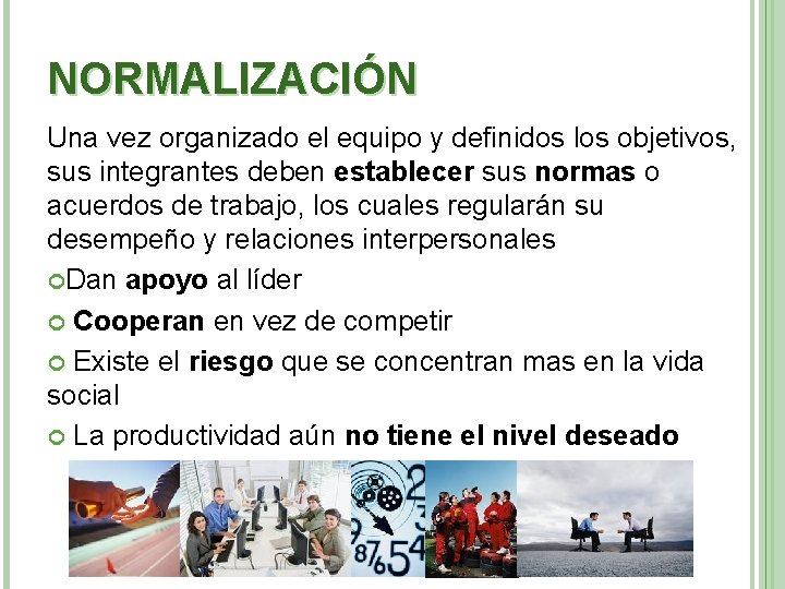 NORMALIZACIÓN Una vez organizado el equipo y definidos los objetivos, sus integrantes deben establecer