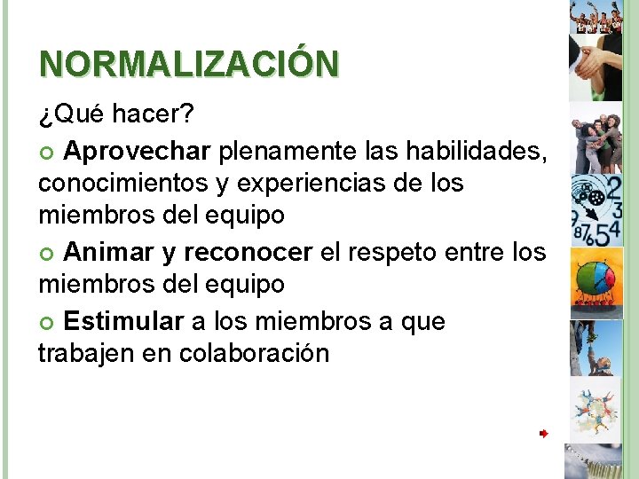 NORMALIZACIÓN ¿Qué hacer? Aprovechar plenamente las habilidades, conocimientos y experiencias de los miembros del