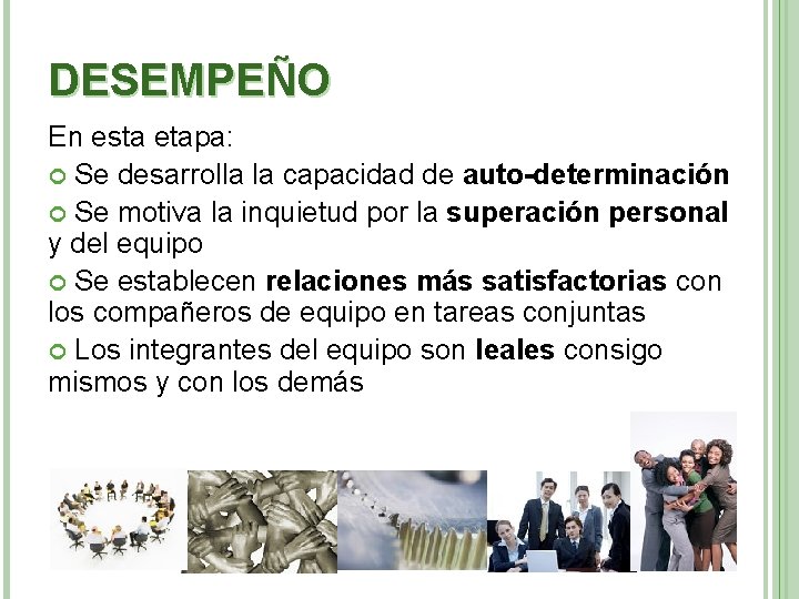 DESEMPEÑO En esta etapa: Se desarrolla la capacidad de auto-determinación Se motiva la inquietud