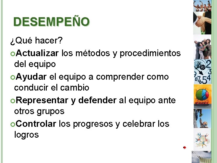 DESEMPEÑO ¿Qué hacer? Actualizar los métodos y procedimientos del equipo Ayudar el equipo a