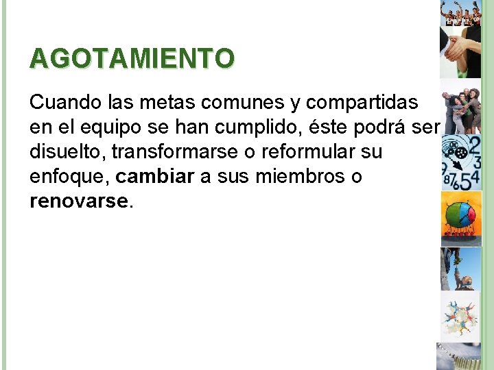 AGOTAMIENTO Cuando las metas comunes y compartidas en el equipo se han cumplido, éste