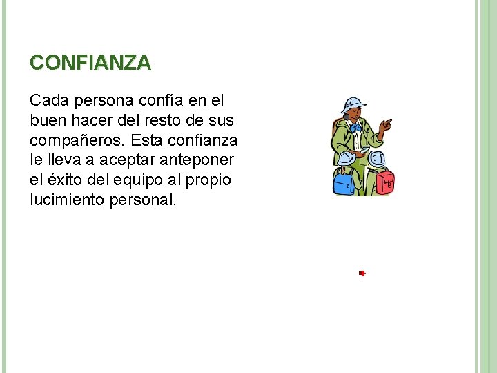 CONFIANZA Cada persona confía en el buen hacer del resto de sus compañeros. Esta