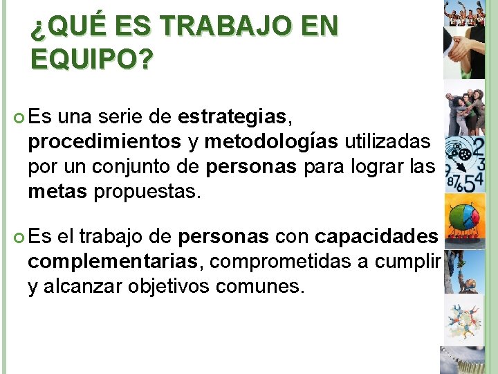 ¿QUÉ ES TRABAJO EN EQUIPO? Es una serie de estrategias, procedimientos y metodologías utilizadas