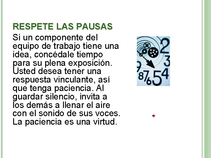 RESPETE LAS PAUSAS Si un componente del equipo de trabajo tiene una idea, concédale