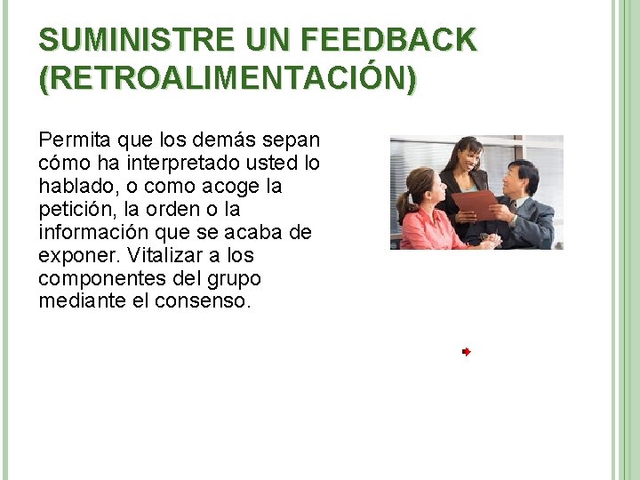 SUMINISTRE UN FEEDBACK (RETROALIMENTACIÓN) Permita que los demás sepan cómo ha interpretado usted lo