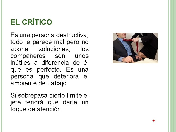 EL CRÍTICO Es una persona destructiva, todo le parece mal pero no aporta soluciones;