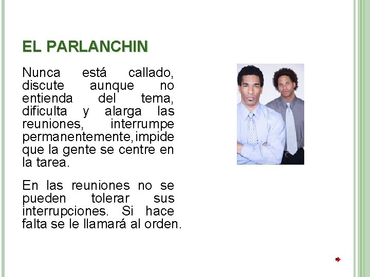 EL PARLANCHIN Nunca está callado, discute aunque no entienda del tema, dificulta y alarga