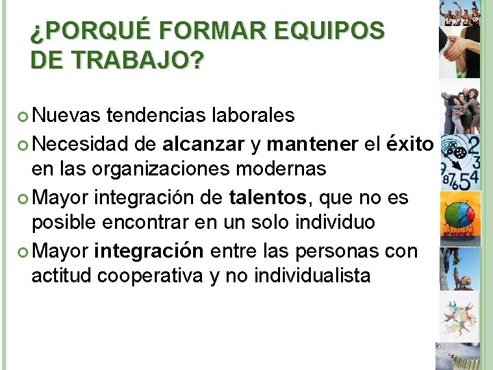 ¿PORQUÉ FORMAR EQUIPOS DE TRABAJO? Nuevas tendencias laborales Necesidad de alcanzar y mantener el