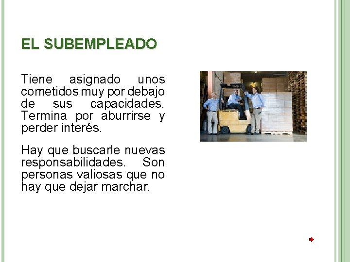 EL SUBEMPLEADO Tiene asignado unos cometidos muy por debajo de sus capacidades. Termina por