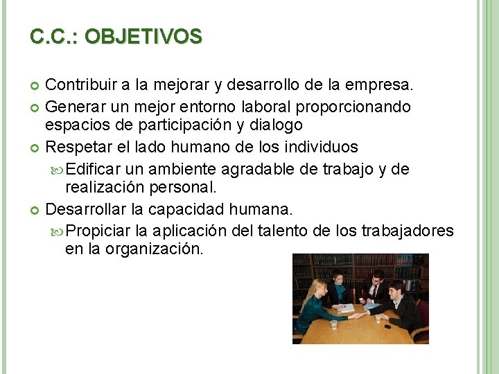 C. C. : OBJETIVOS Contribuir a la mejorar y desarrollo de la empresa. Generar