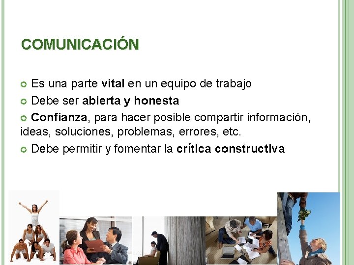 COMUNICACIÓN Es una parte vital en un equipo de trabajo Debe ser abierta y