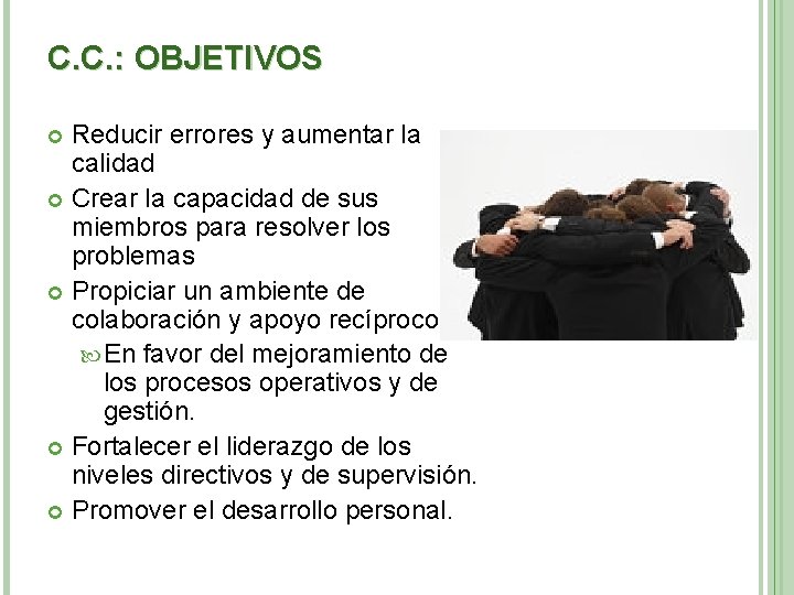 C. C. : OBJETIVOS Reducir errores y aumentar la calidad Crear la capacidad de