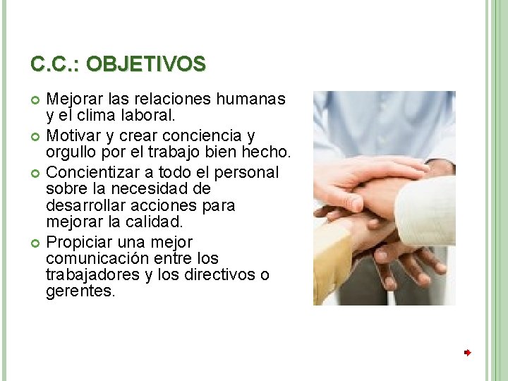 C. C. : OBJETIVOS Mejorar las relaciones humanas y el clima laboral. Motivar y