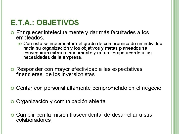 E. T. A. : OBJETIVOS Enriquecer intelectualmente y dar más facultades a los empleados.