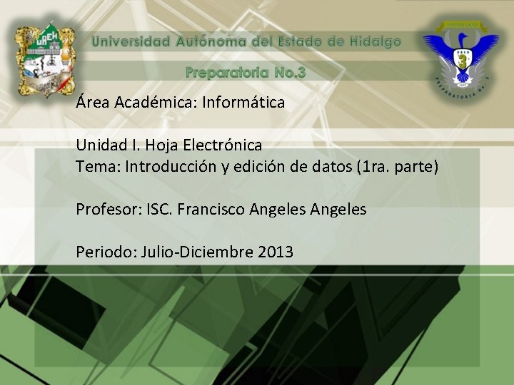 Área Académica: Informática Unidad I. Hoja Electrónica Tema: Introducción y edición de datos (1