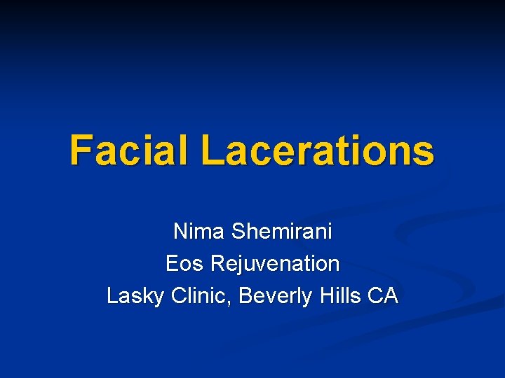 Facial Lacerations Nima Shemirani Eos Rejuvenation Lasky Clinic, Beverly Hills CA 