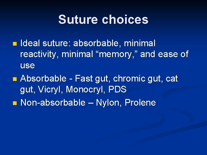 Suture choices Ideal suture: absorbable, minimal reactivity, minimal “memory, ” and ease of use