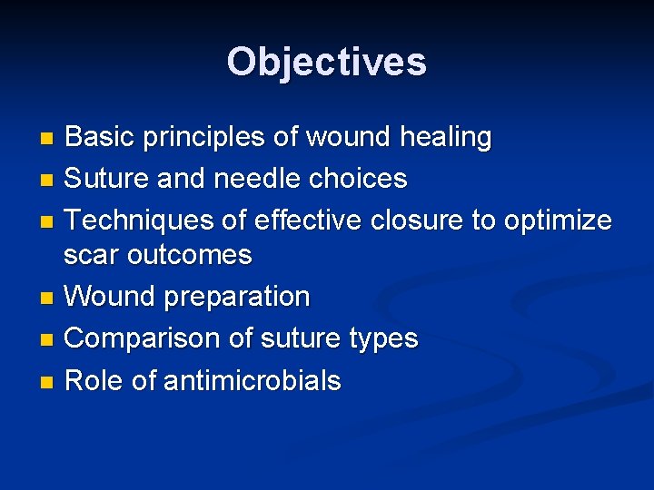 Objectives Basic principles of wound healing n Suture and needle choices n Techniques of