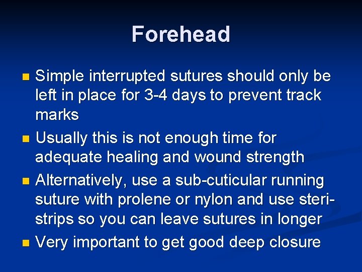 Forehead Simple interrupted sutures should only be left in place for 3 -4 days