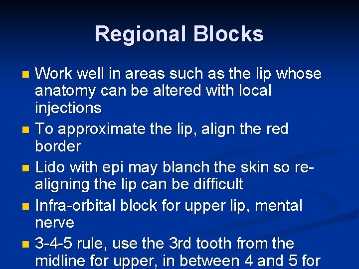Regional Blocks Work well in areas such as the lip whose anatomy can be